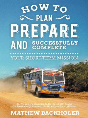 cover image of How to Plan, Prepare and Successfully Complete Your Short-Term Mission